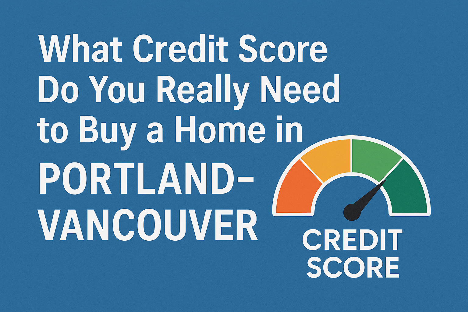 Infographic asking “What Credit Score Do You Really Need to Buy a Home in Portland–Vancouver?” with a credit score gauge showing the needle in the green zone on a blue background.